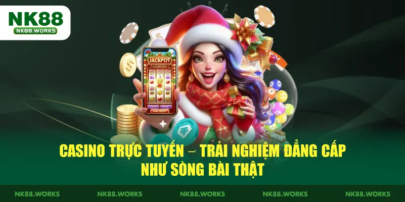 NK88 12 Casino trực tuyến – Trải nghiệm đẳng cấp như sòng bài thật
