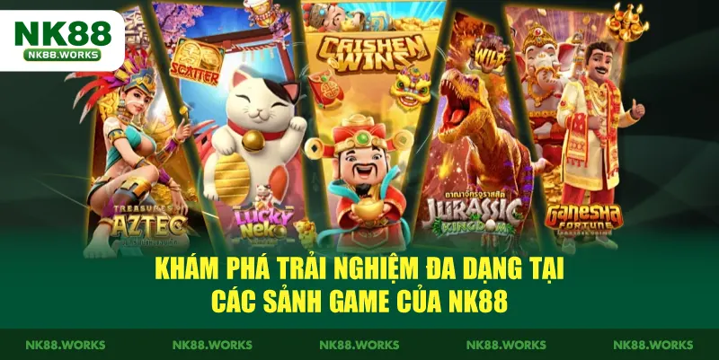 NK88 11 Khám phá trải nghiệm đa dạng tại các sảnh game của NK88