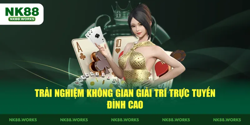NK88 15 Trải nghiệm không gian giải trí trực tuyến đỉnh cao